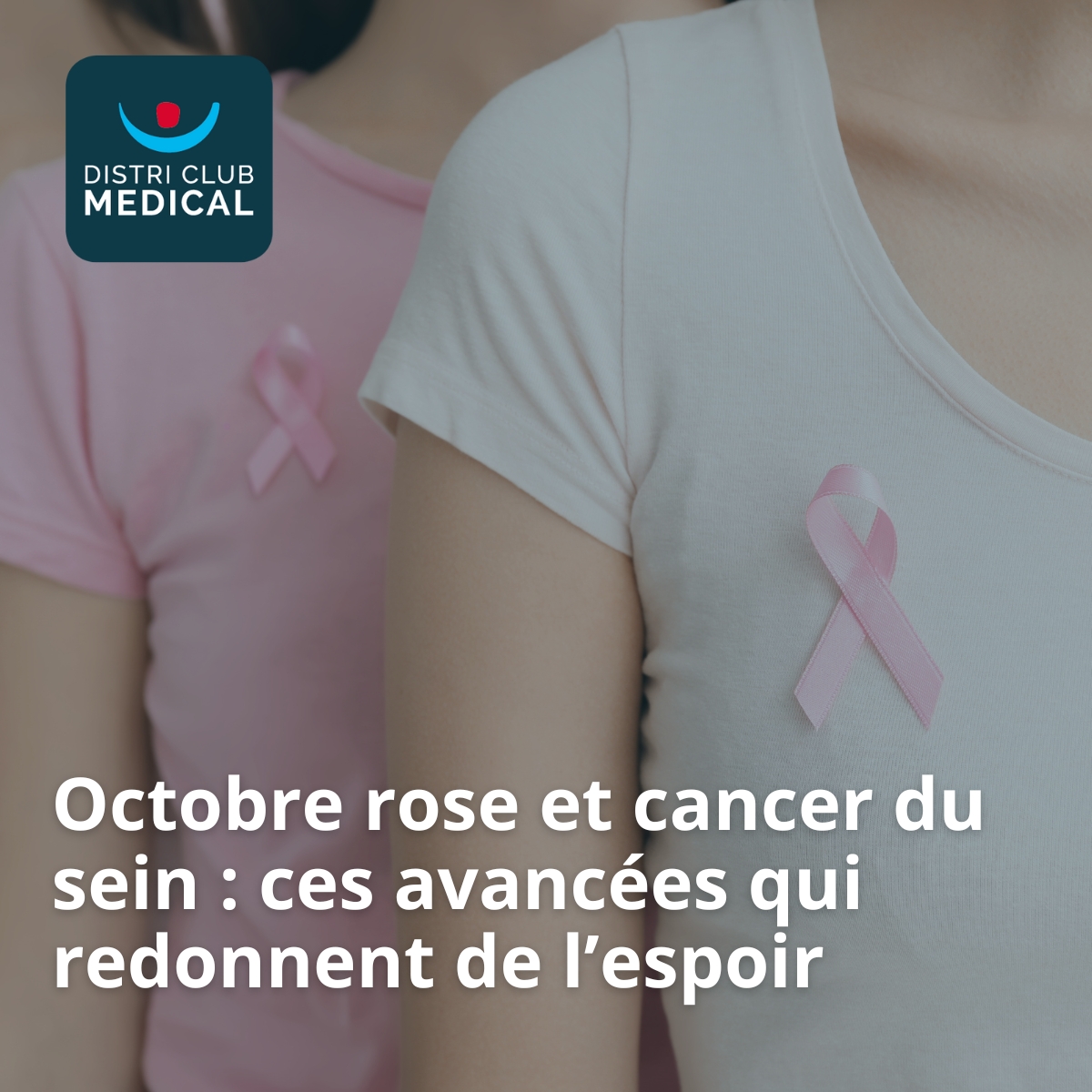 Octobre rose et cancer du sein : ces avancées qui redonnent de l’espoir